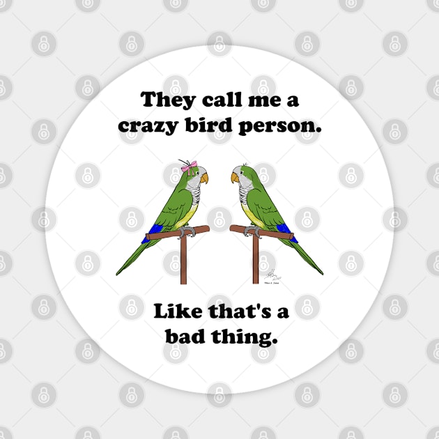 Crazy Bird Person with Quaker Parrots Magnet by Laughing Parrot